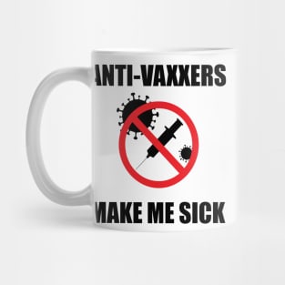 Anti-Vaxxers Make Me Sick Mug